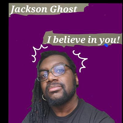 I believe in you By Jackson Ghost's cover