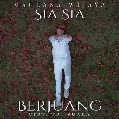 Sia - Sia Berjuang By Maulana Wijaya's cover