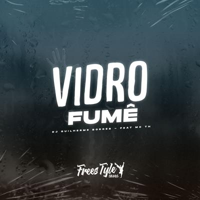 Vidro Fumê By Dj Guilherme Borges, FreesTyle Sounds, Mc Th's cover