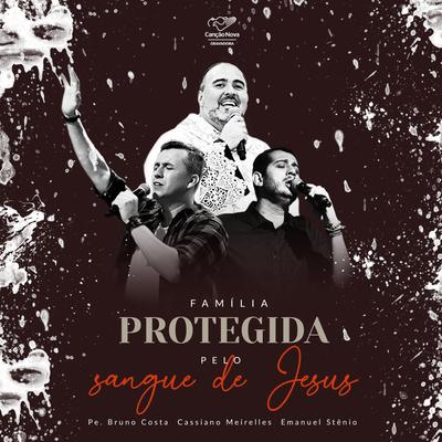 Família Protegida Pelo Sangue de Jesus By Cassiano Meirelles, Pe. Bruno Costa, Emanuel Stênio's cover
