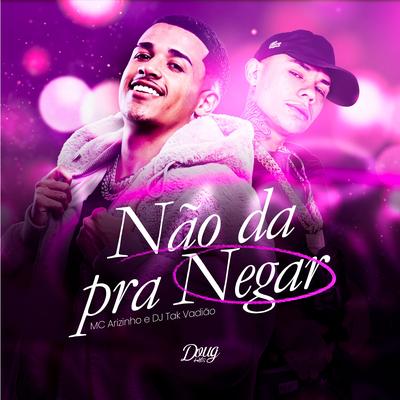 Não Dá pra Negar By Mc Arizinho, DJ TAK VADIÃO, Doug Hits's cover