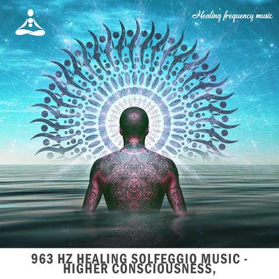 963 Hz Healing Solfeggio Music - Higher consciousness frequency of the God & connect to the universe, Pt. 1's cover