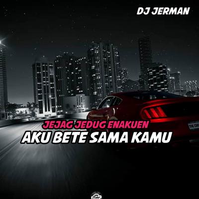 DJ Aku Bete Sama Kamu's cover