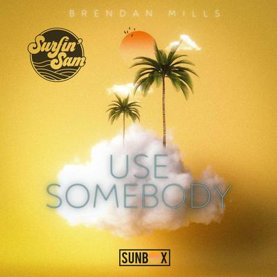 Use Somebody By Brendan Mills, Surfin' Sam's cover