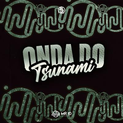 Onda do Tsunami By Mc Pereira 011, DJ ALEK ORIGINAL, Dj Nonato Nc's cover
