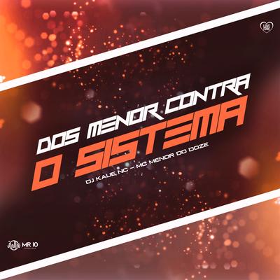 Dos Menor Contra o Sistema By DJ Kaue NC, MC MENOR DO DOZE's cover