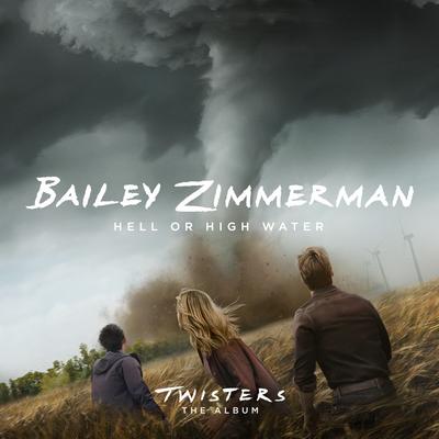 Hell or High Water (From Twisters: The Album) By Bailey Zimmerman's cover