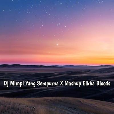 Dj Mimpi Yang Sempurna X Mashup Elkha Bloods's cover