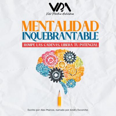 Mentalidad Inquebrantable: Rompe las Cadenas, Libera tu Potencial Audiolibro's cover