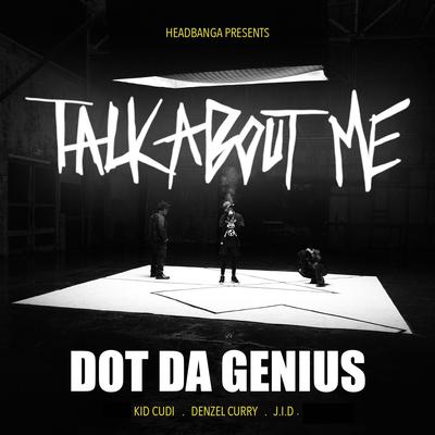 Talk About Me (feat. Kid Cudi, Denzel Curry & JID) By Dot Da Genius, Denzel Curry, JID's cover