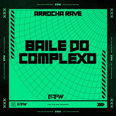 Baile do Complexo (Arrocha Rave)'s cover