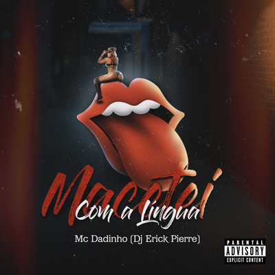 MACETEI COM A LINGUA By DJ ERICK PIERRE, MC Dadinho's cover