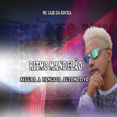 Ritmo Mandelão Segura a Pancada Automotivo By Mc Jair da Rocha's cover
