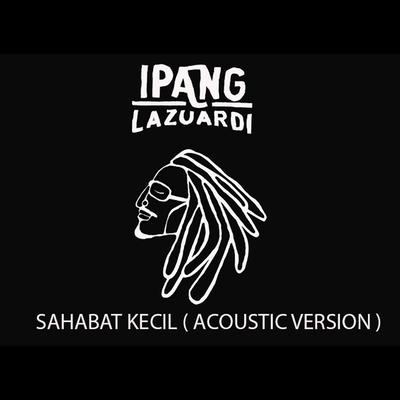 Sahabat Kecil (Acoustic Version) By Ipang Lazuardi's cover