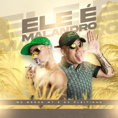 Ele É Malandro By MC Menor MT, DJ Cleitinho's cover
