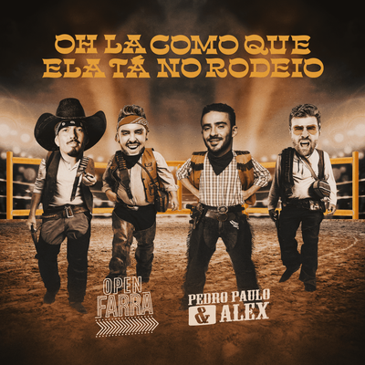 Oh La Como Que Ela Tá no Rodeio By Open Farra, Pedro Paulo & Alex's cover