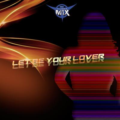 Let Be Your Lover By DJ Cleber Mix's cover