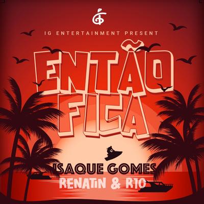Então Fica By DJ Isaque Gomes, Renatin, R10 Embrazza's cover
