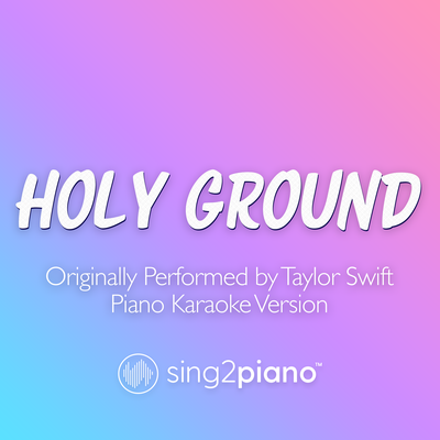 Holy Ground (Originally Performed by Taylor Swift) (Piano Karaoke Version) By Sing2Piano's cover
