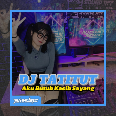 DJ TATITUT Aku Butuh Kasih Sayang's cover