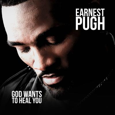 God Wants To Heal You By Earnest Pugh's cover