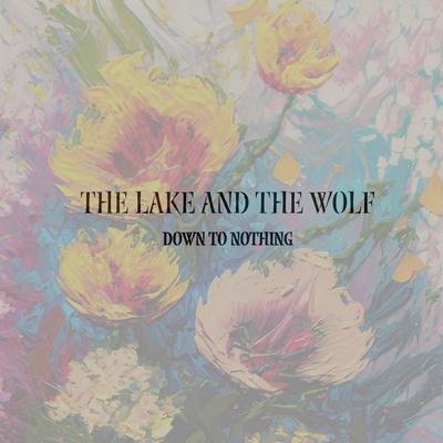 Down to Nothing By The Lake And The Wolf's cover