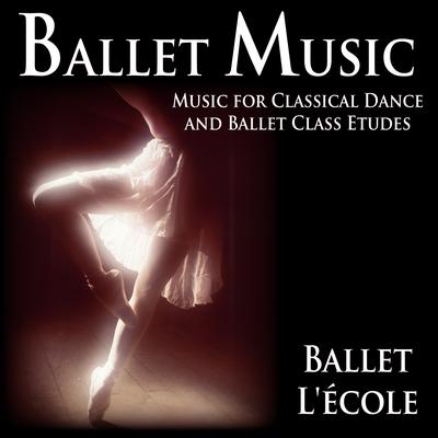 Ballet Music: Music for Classical Dance and Ballet Class Etudes's cover