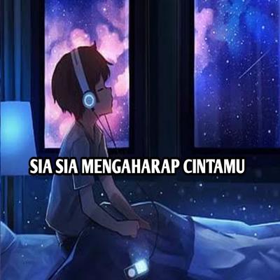 DJ Sia Sia Mengharap Cintamu By DJ ALDY REMIX's cover