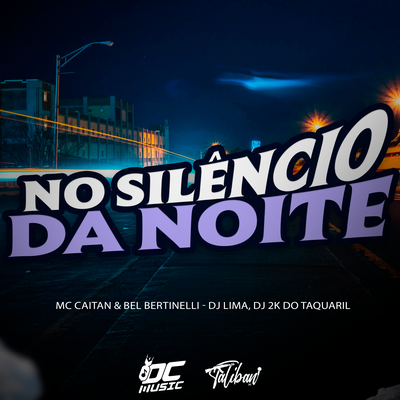 No Silêncio da Noite By Mc CAITAN, Bel Bertinelli, DJ LIMA ENVOLVIDÃO, Dj 2K Do Taquaril's cover