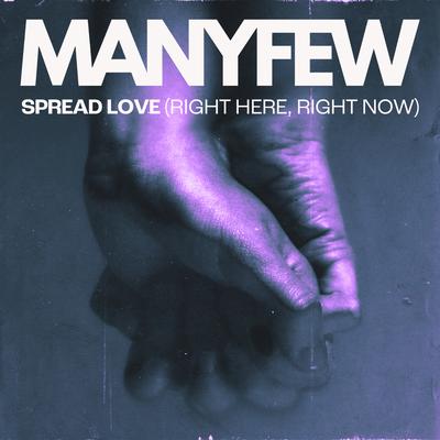 Spread Love (Right Here, Right Now) By ManyFew's cover