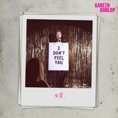 I Don't Feel You By Gareth Dunlop's cover