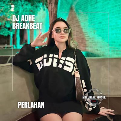 Dj Perlahan By DJ ADHE's cover