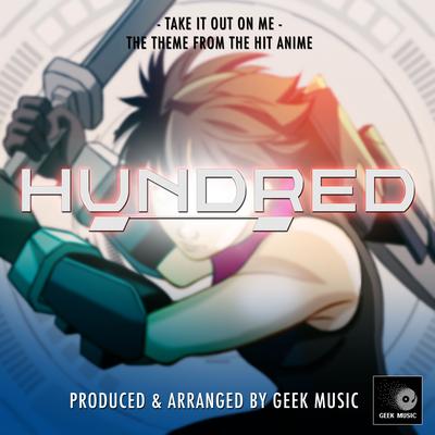 Take It Out On Me (From "Hundred") By Geek Music's cover