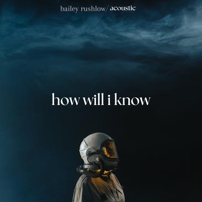 How Will I Know (Acoustic) By Bailey Rushlow's cover