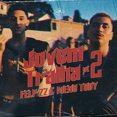 Jovem Tralha, Pt. 2 By Meno Tody, Felp22's cover