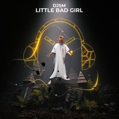 Little Bad Girl By DJSM's cover