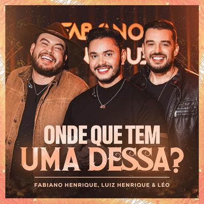 Onde Que Tem uma Dessa? By Fabiano Henrique, Luiz Henrique e Leo's cover