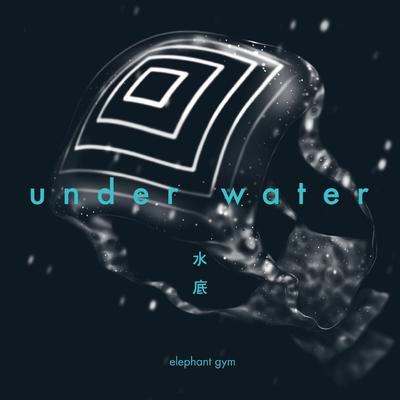 Underwater By Elephant Gym's cover
