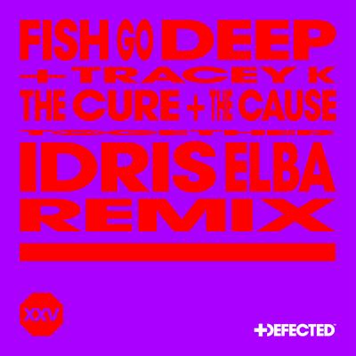 The Cure & The Cause (Idris Elba Remix) By Fish Go Deep, Tracey K's cover