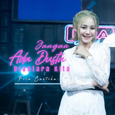 Jangan Ada Dusta Diantara Kita By Fira Cantika's cover