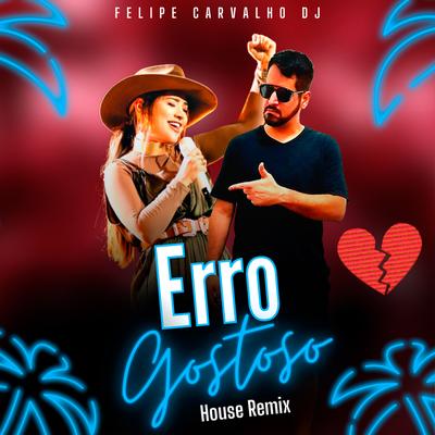 Erro Gostoso (House Remix) By Felipe Carvalho DJ's cover