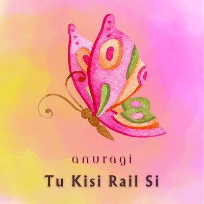 Tu Kisi Rail Si's cover