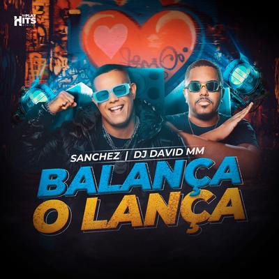 Balança o Lança By Sanchez, DJ David MM's cover