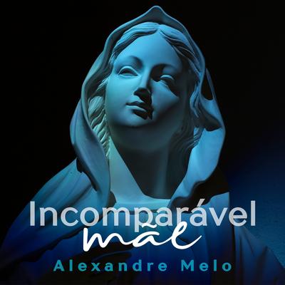 Incomparável Mãe By Alexandre Melo's cover