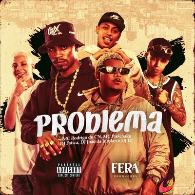 Problema By Dj Faisca, Mc Rodrigo do CN, Mc Pretchako, DJ JOAO DA INESTAN, Dj Lc's cover