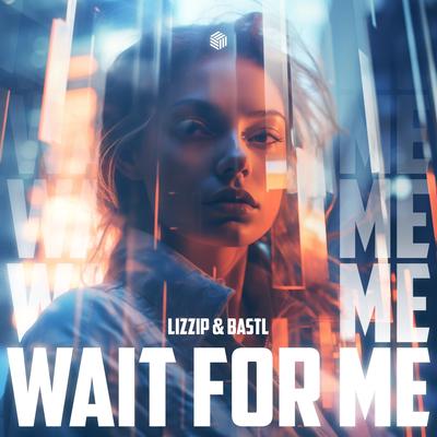 Wait for Me By Lizzip, BASTL's cover