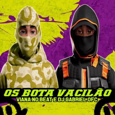 Os Bota Vacilão By Viana No Beat, Dj Gabriel Ofc's cover
