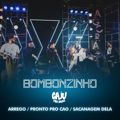Arrego / Pronto Pro Caô / Sacanagem Dela (Ao Vivo) By Bombonzinho, Caju Pra Baixo's cover