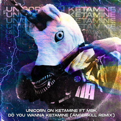 Do You Wanna Ketamine (Angerkill Remix) By Unicorn On Ketamine, Angerkill, MBK's cover