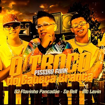 O Troco do Cabeça Branca By Mc Dell, MC Levin's cover